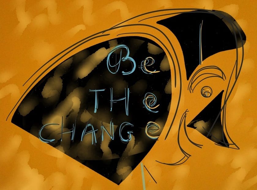Be the change