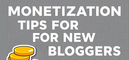 9 Monetization Tips For New Bloggers