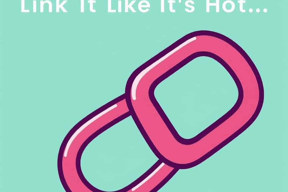 Link It Like It’s Hot... The Sassy Guide to Internal Linking